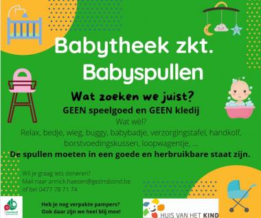 De babytheek is een initiatief van het Huis van het Kind Antwerpen en de Gezinsbond  waarbij gezinnen babyspullen kunnen ontlenen. We zijn echter nog steeds op zoek naar allerlei herbruikbare spullen, waarbij het belangrijk is dat ze nog in goede staat verkeren.   